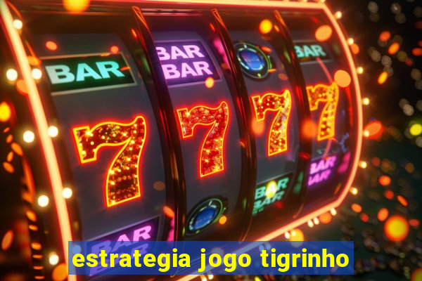 estrategia jogo tigrinho